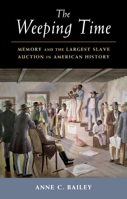 The Weeping Time; Memory and the Largest Slave Auction in American History (Hardback) 9781107193055