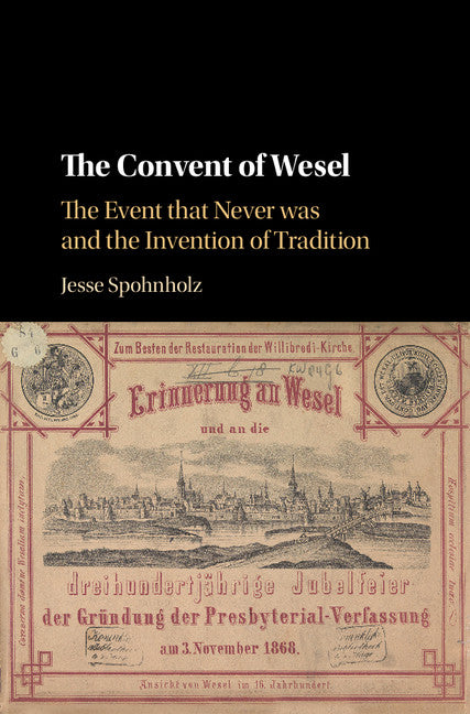 The Convent of Wesel; The Event that Never was and the Invention of Tradition (Hardback) 9781107193116