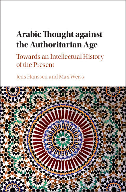 Arabic Thought against the Authoritarian Age; Towards an Intellectual History of the Present (Hardback) 9781107193383