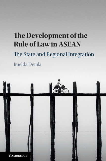 The Development of the Rule of Law in ASEAN; The State and Regional Integration (Hardback) 9781107193604