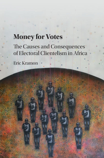 Money for Votes; The Causes and Consequences of Electoral Clientelism in Africa (Hardback) 9781107193727