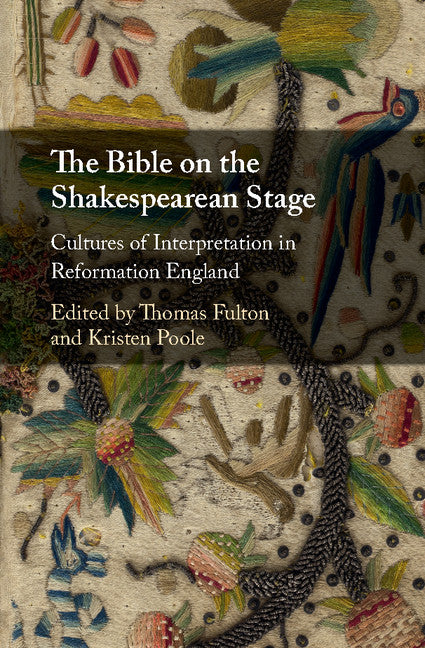 The Bible on the Shakespearean Stage; Cultures of Interpretation in Reformation England (Hardback) 9781107194236