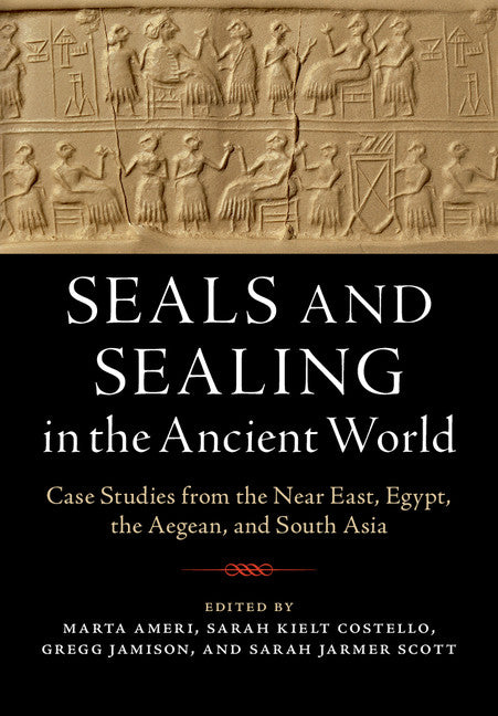 Seals and Sealing in the Ancient World; Case Studies from the Near East, Egypt, the Aegean, and South Asia (Hardback) 9781107194588