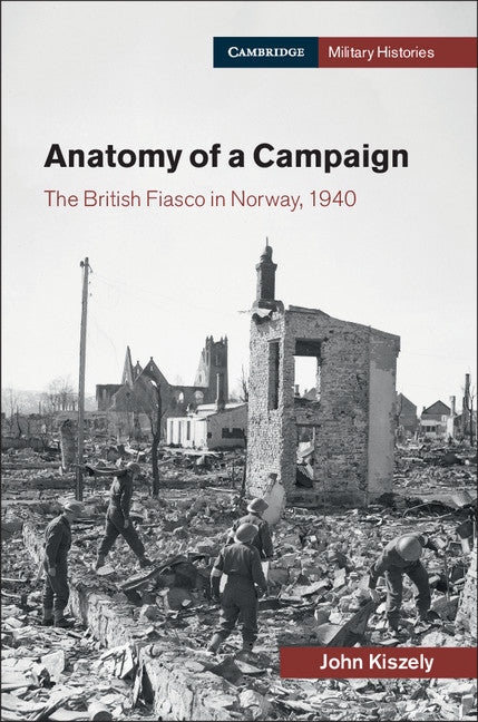 Anatomy of a Campaign; The British Fiasco in Norway, 1940 (Hardback) 9781107194595