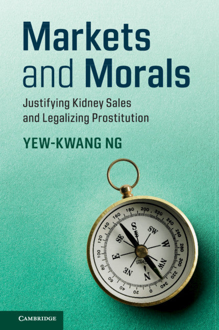 Markets and Morals; Justifying Kidney Sales and Legalizing Prostitution (Hardback) 9781107194946