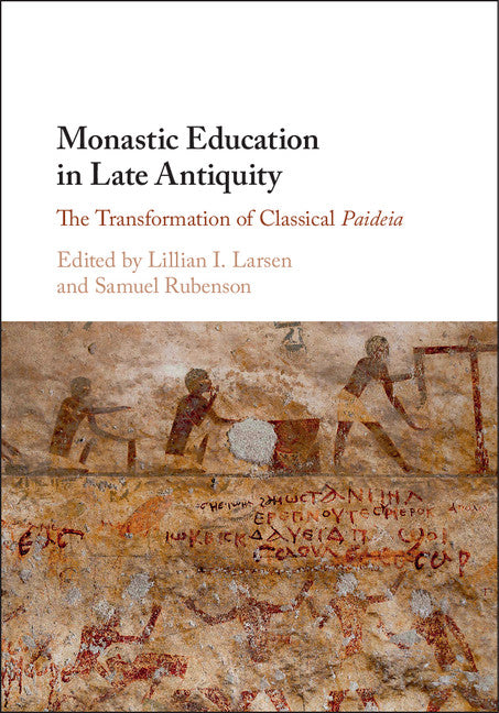 Monastic Education in Late Antiquity; The Transformation of Classical Paideia (Hardback) 9781107194953