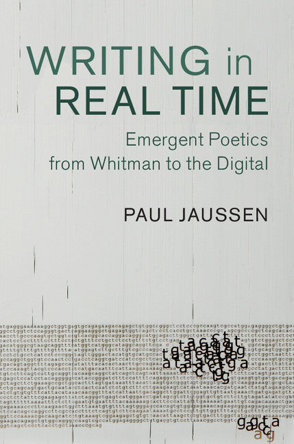 Writing in Real Time; Emergent Poetics from Whitman to the Digital (Hardback) 9781107195318