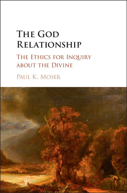 The God Relationship; The Ethics for Inquiry about the Divine (Hardback) 9781107195349