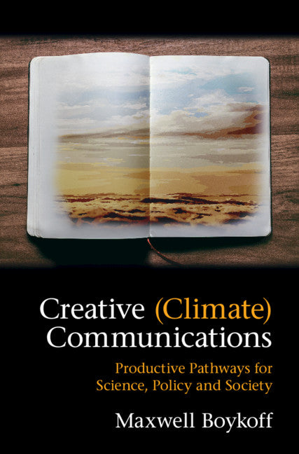 Creative (Climate) Communications; Productive Pathways for Science, Policy and Society (Hardback) 9781107195387