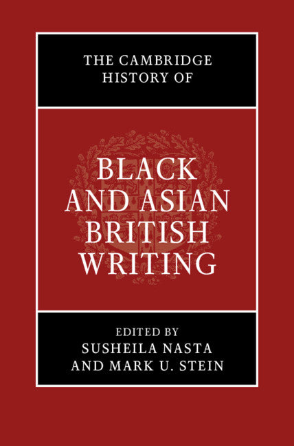 The Cambridge History of Black and Asian British Writing (Hardback) 9781107195448