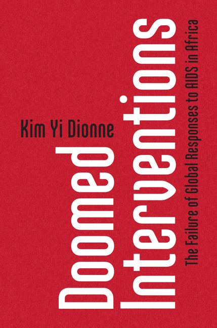 Doomed Interventions; The Failure of Global Responses to AIDS in Africa (Hardback) 9781107195592
