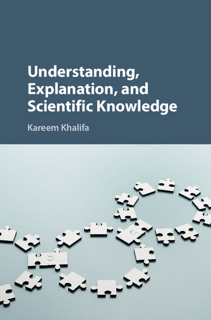 Understanding, Explanation, and Scientific Knowledge (Hardback) 9781107195639