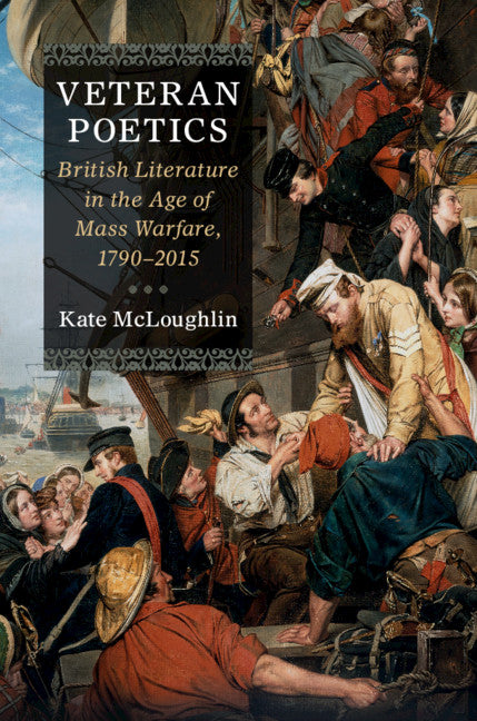 Veteran Poetics; British Literature in the Age of Mass Warfare, 1790–2015 (Hardback) 9781107195936