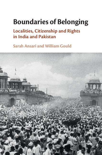 Boundaries of Belonging; Localities, Citizenship and Rights in India and Pakistan (Hardback) 9781107196056