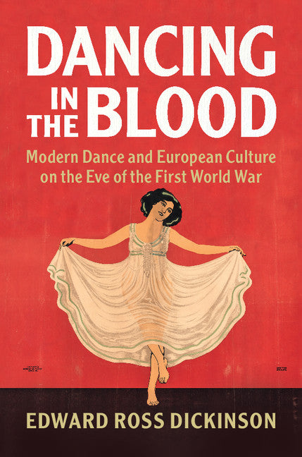 Dancing in the Blood; Modern Dance and European Culture on the Eve of the First World War (Hardback) 9781107196223