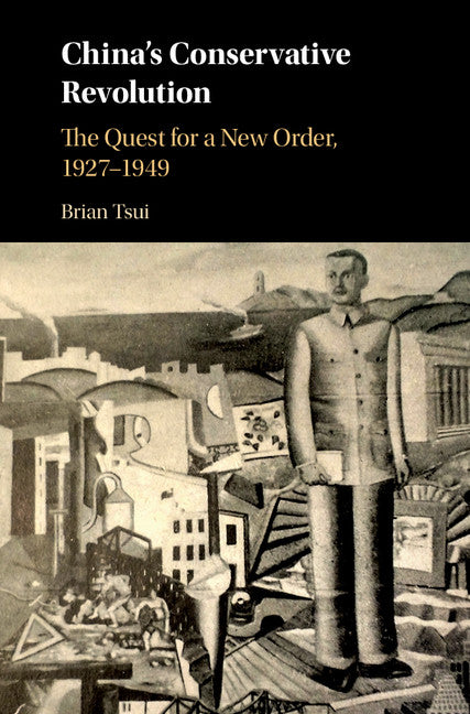 China's Conservative Revolution; The Quest for a New Order, 1927–1949 (Hardback) 9781107196230