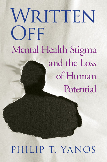 Written Off; Mental Health Stigma and the Loss of Human Potential (Hardback) 9781107196957