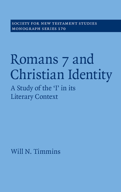 Romans 7 and Christian Identity; A Study of the ‘I' in its Literary Context (Hardback) 9781107197091