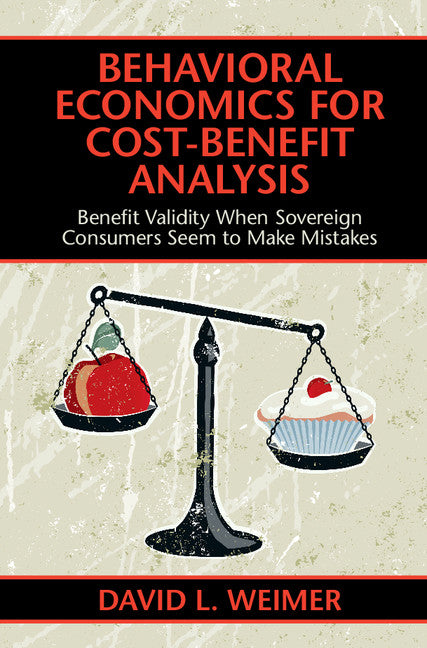 Behavioral Economics for Cost-Benefit Analysis; Benefit Validity When Sovereign Consumers Seem to Make Mistakes (Hardback) 9781107197350