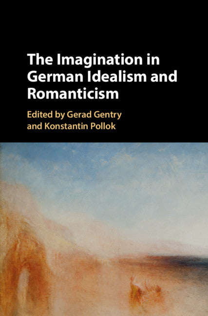 The Imagination in German Idealism and Romanticism (Hardback) 9781107197701