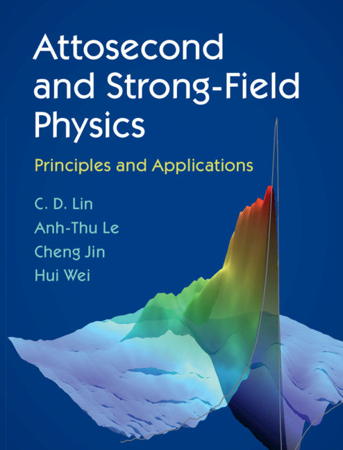 Attosecond and Strong-Field Physics; Principles and Applications (Hardback) 9781107197763