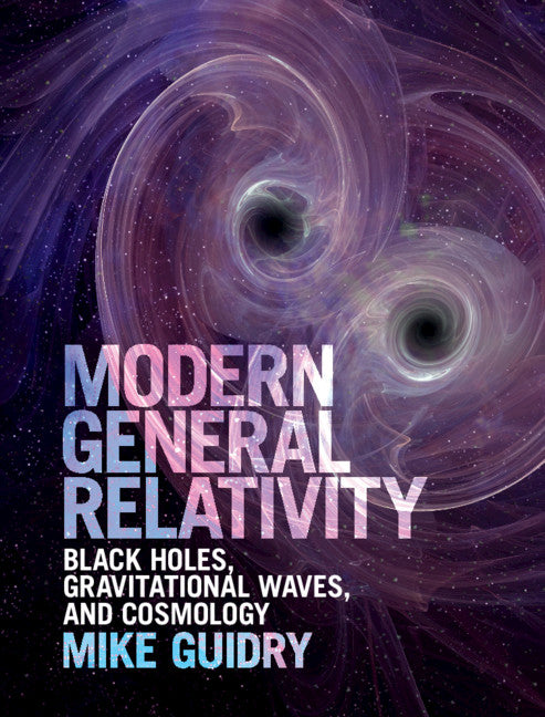 Modern General Relativity; Black Holes, Gravitational Waves, and Cosmology (Hardback) 9781107197893