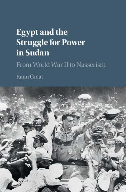 Egypt and the Struggle for Power in Sudan; From World War II to Nasserism (Hardback) 9781107197930