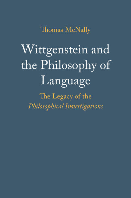 Wittgenstein and the Philosophy of Language; The Legacy of the Philosophical Investigations (Hardback) 9781107197947