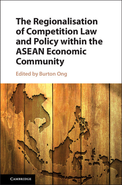 The Regionalisation of Competition Law and Policy within the ASEAN Economic Community (Hardback) 9781107197992