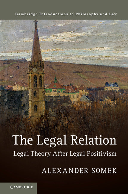 The Legal Relation; Legal Theory after Legal Positivism (Hardback) 9781107198012