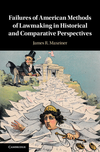 Failures of American Methods of Lawmaking in Historical and Comparative Perspectives (Hardback) 9781107198159