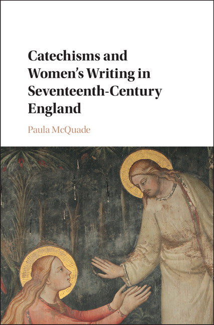 Catechisms and Women's Writing in Seventeenth-Century England (Hardback) 9781107198258