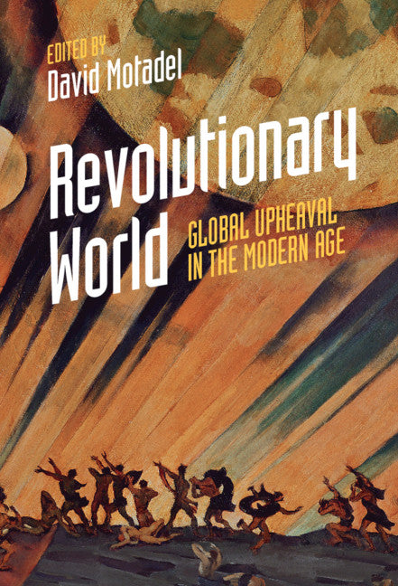 Revolutionary World; Global Upheaval in the Modern Age (Hardback) 9781107198401