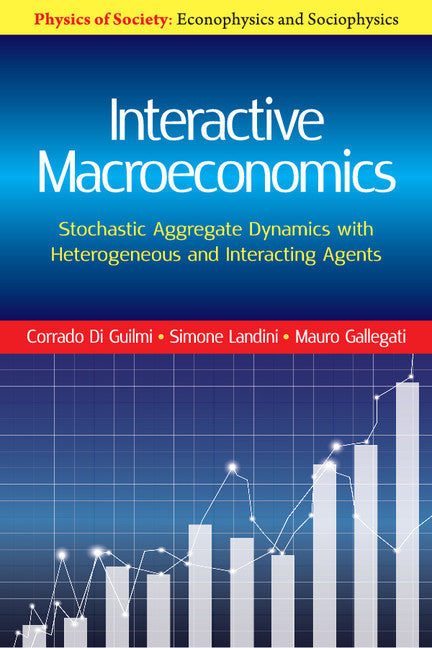 Interactive Macroeconomics; Stochastic Aggregate Dynamics with Heterogeneous and Interacting Agents (Hardback) 9781107198944