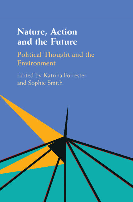 Nature, Action and the Future; Political Thought and the Environment (Hardback) 9781107199286