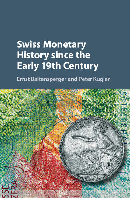 Swiss Monetary History since the Early 19th Century (Hardback) 9781107199309