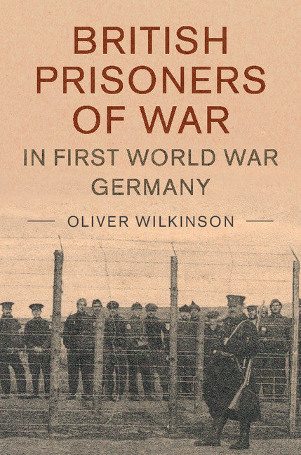 British Prisoners of War in First World War Germany (Hardback) 9781107199422