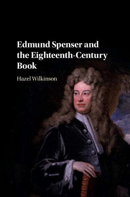 Edmund Spenser and the Eighteenth-Century Book (Hardback) 9781107199552