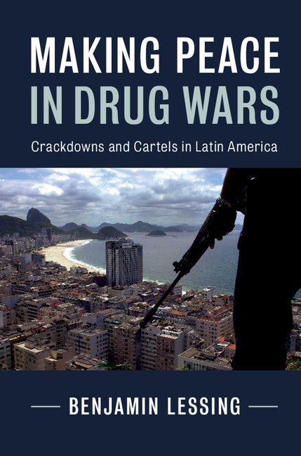 Making Peace in Drug Wars; Crackdowns and Cartels in Latin America (Hardback) 9781107199637