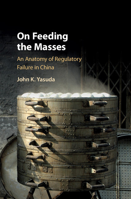 On Feeding the Masses; An Anatomy of Regulatory Failure in China (Hardback) 9781107199644