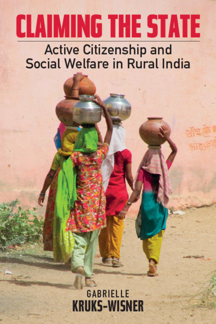 Claiming the State; Active Citizenship and Social Welfare in Rural India (Hardback) 9781107199750