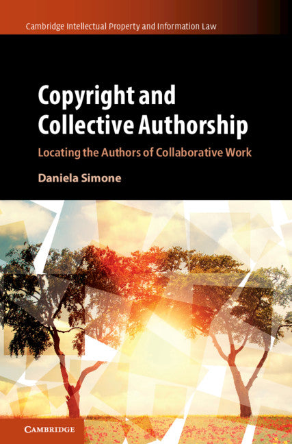 Copyright and Collective Authorship; Locating the Authors of Collaborative Work (Hardback) 9781107199958