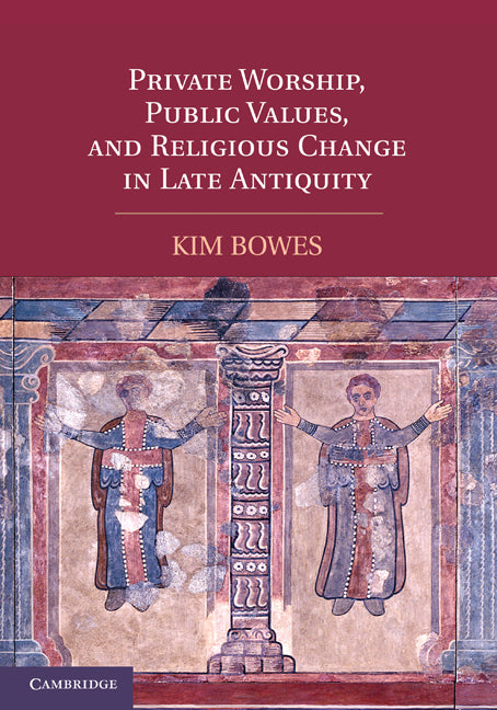 Private Worship, Public Values, and Religious Change in Late Antiquity (Paperback / softback) 9781107400498