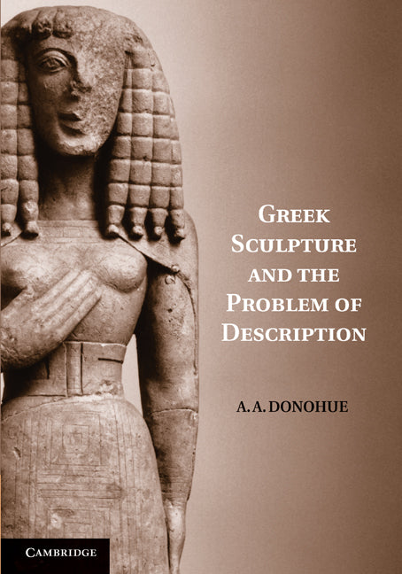 Greek Sculpture and the Problem of Description (Paperback / softback) 9781107400504