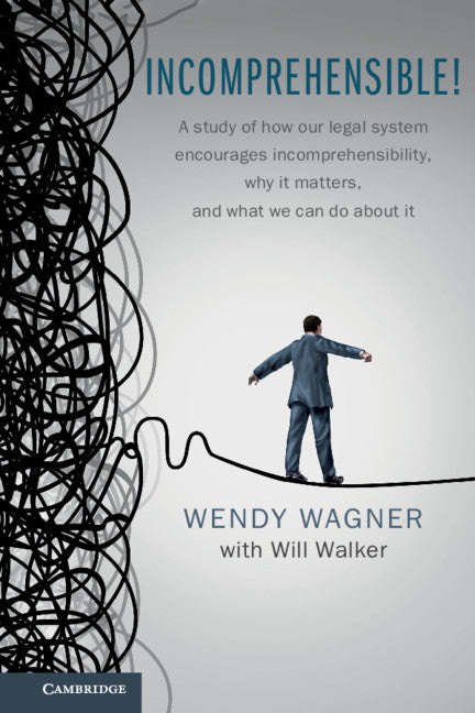 Incomprehensible!; A Study of How Our Legal System Encourages Incomprehensibility, Why It Matters, and What We Can Do About It (Paperback / softback) 9781107400887