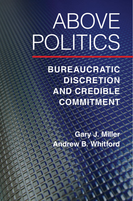 Above Politics; Bureaucratic Discretion and Credible Commitment (Paperback / softback) 9781107401310