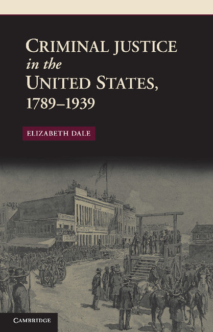 Criminal Justice in the United States, 1789–1939 (Paperback / softback) 9781107401365