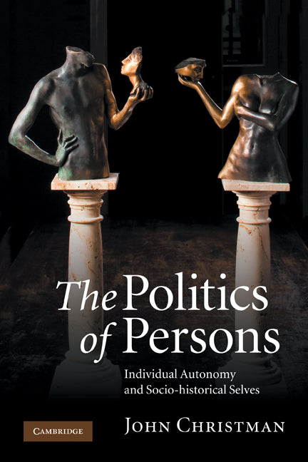 The Politics of Persons; Individual Autonomy and Socio-historical Selves (Paperback / softback) 9781107402294