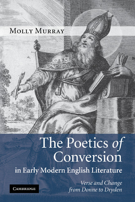 The Poetics of Conversion in Early Modern English Literature; Verse and Change from Donne to Dryden (Paperback / softback) 9781107402829