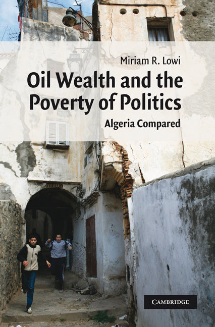 Oil Wealth and the Poverty of Politics; Algeria Compared (Paperback / softback) 9781107402966